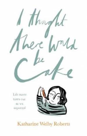 I Thought There Would Be Cake