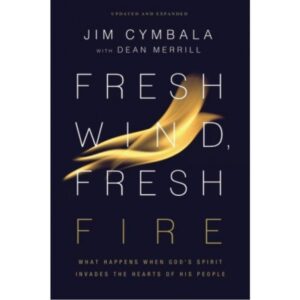 Fresh Wind, Fresh Fire: What Happens When God's Spirit Invades the Hearts of His People