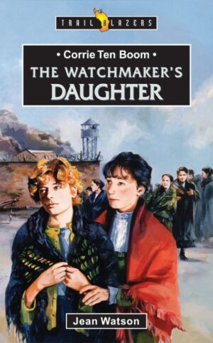 CORRIE TEN BOOM; WATCHMAKER'S DAUGHTER