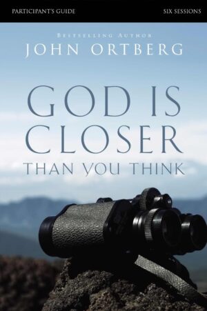 God Is Closer Than You Think Participant'S Guide