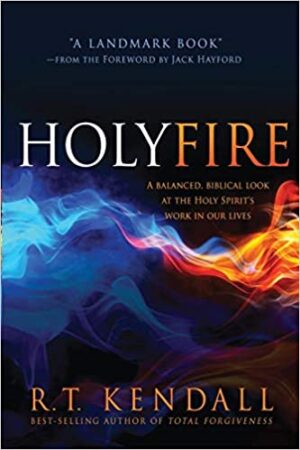 Holy Fire: A Balanced, Biblical Look at the Holy Spirit's Work in Our Lives