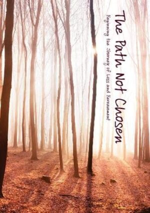 The Path Not Chosen: Beginning the Journey of Loss and Bereavement (Single Copy)