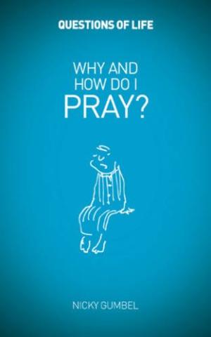 Questions Of Life: Why And How Do I Pray?