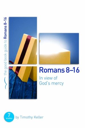 Romans 8-16: In View Of God's Mercy (Good Book Guide)