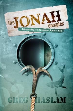 The Jonah Complex: Rediscovering the Outrageous Grace of God