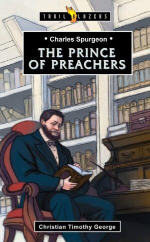CHARLES SPURGEON; PRINCE OF PREACHERS