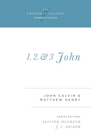 1, 2, and 3 John --Crossway Classic Commentaries
