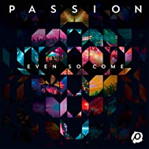 Passion - Even So Come