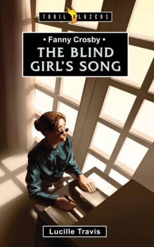 FANNY CROSBY; THE BLIND GIRL'S SONG