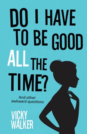 Do I Have To Be Good All The Time?