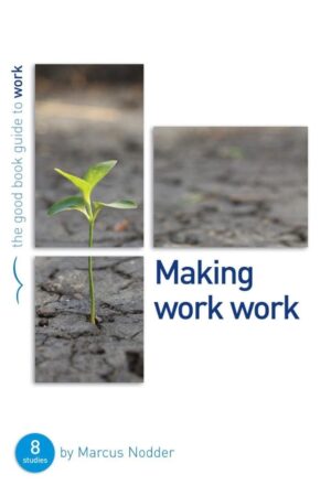 Making Work Work (Good Book Guide)