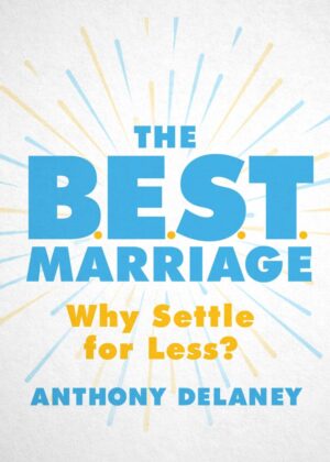 B.E.S.T. Marriage, The: Why Settle for Less?