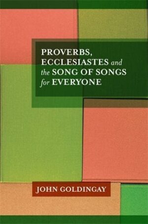 Proverbs, Ecclesiastes and the Song of Songs For Everyone