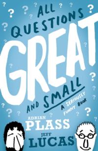 All Questions Great and Small: A Seriously Funny Book