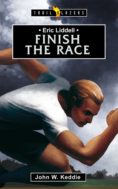 ERIC LIDDELL; FINISH THE RACE