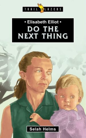ELISABETH ELLIOT; DO THE NEXT THING