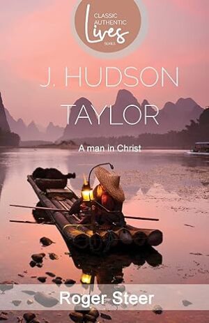 J.Hudson Taylor: A Man in Christ