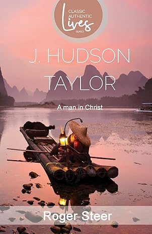 J.Hudson Taylor: A Man in Christ