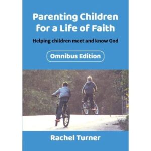 Parenting Children For A Life Of Faith Omnibus Edition