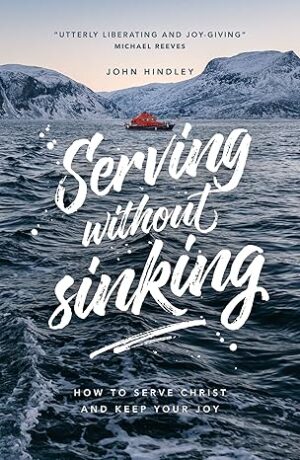 Serving Without Sinking: How to Serve Christ and Keep Your Joy