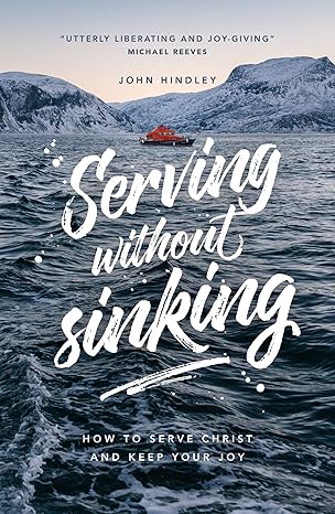 Serving Without Sinking: How to Serve Christ and Keep Your Joy