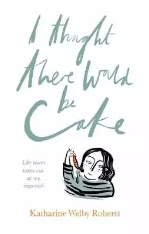 I Thought There Would Be Cake
