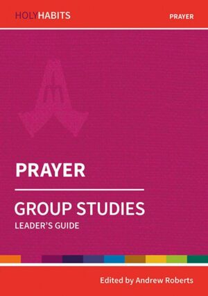 Holy Habits Group Studies: Prayer