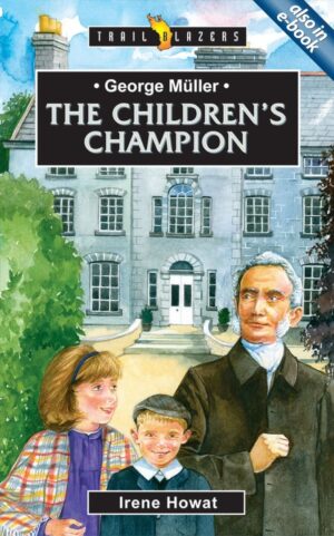 GEORGE MULLER; THE CHILDREN'S CHAMPION