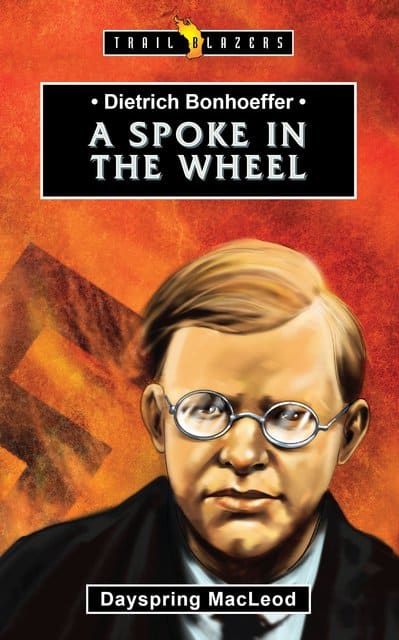 DIETRICH BONHOEFFER; A SPOKE IN THE WHE