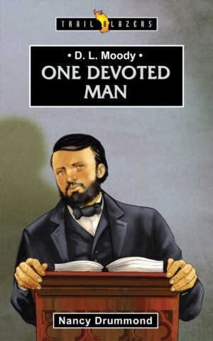 D.L. MOODY; ONE DEVOTED MAN
