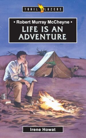 ROBERT MURRAY MCCHEYNE; LIFE IS AN ADVEN