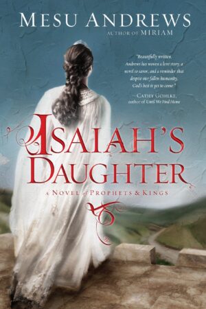 Isaiah’s Daughter, A Novel of Prophets and Kings, Book 1