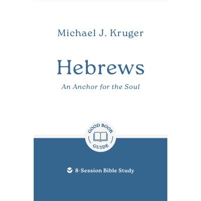 Hebrews: An Anchor for the Soul (Good Book Company Guide)
