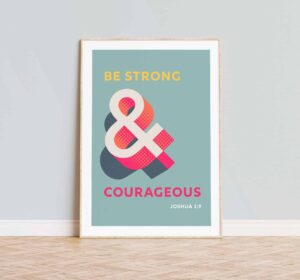 Be strong and courageous