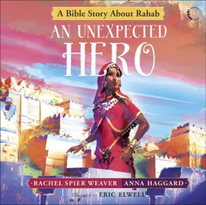 An Unexpected Hero: A Bible Story About Rahab