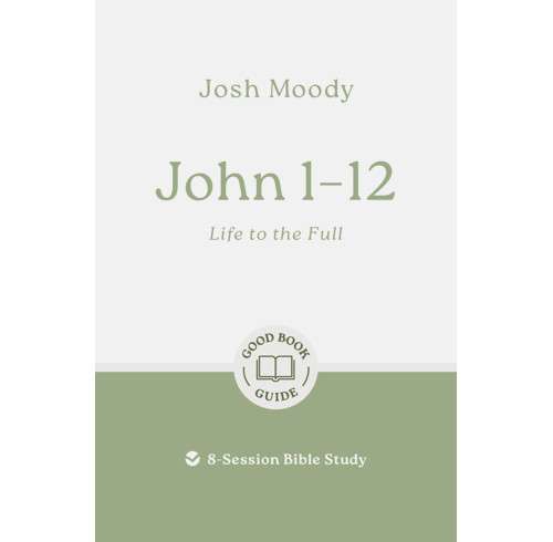 John 1-12: Good Book Bible Study