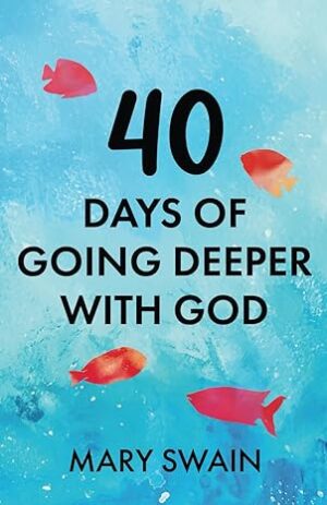 40 Days of Going Deeper with God