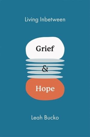 Living Inbetween Grief and Hope