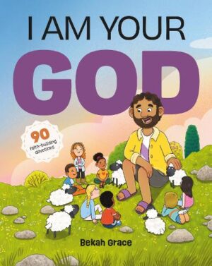 I Am Your God: 90 Faith-Building Devotions