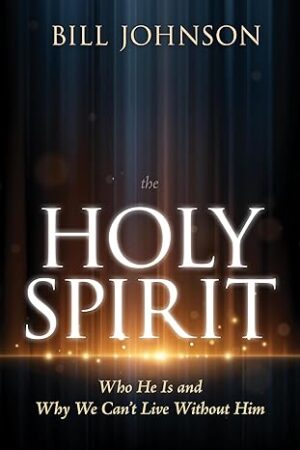 The Holy Spirit, Who He Is and Why We Can't Live Without Him