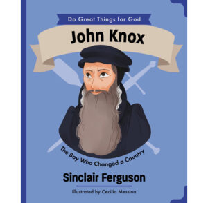 John Knox, The Boy Who Changed a Country