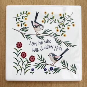 I am He who will Sustain You Garden Birds Design Coaster