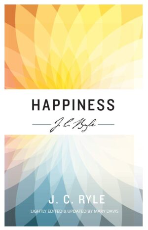 Happiness - J.C.Ryle