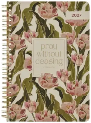 2027 Daily Planner-Pray Without Ceasing Weekly (1 Thessalonians. 5:16)